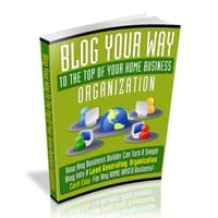 Blog Your Way To The Top Of Your Home Business Organization