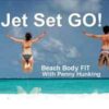 Jet Set Go! Beach Body Fit Series