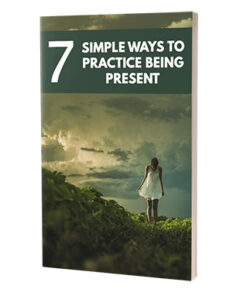 7 Simple Ways To Practice Being Present