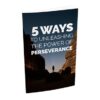 5 Ways To Unleashing The Power Of Perseverance