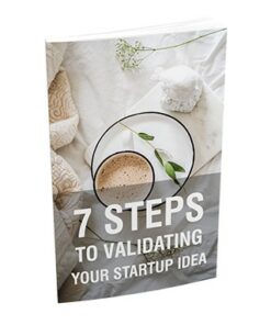 7 Steps To Validating Your Startup Idea